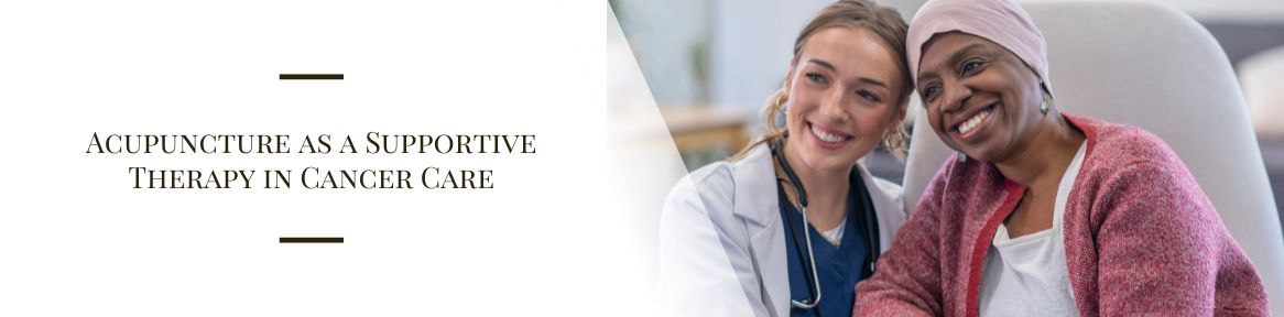 Acupuncture as a Supportive Therapy in Cancer Care
